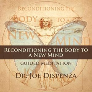 Reconditioning The Body To A New Mind Copy | Dr. Joe Dispenza